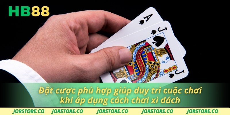 Cách Chơi Xì Dách Thông Minh Giúp Bạn Chiến Thắng Dễ Dàng Đặt cược phù hợp giúp duy trì cuộc chơi khi áp dụng cách chơi xì dách